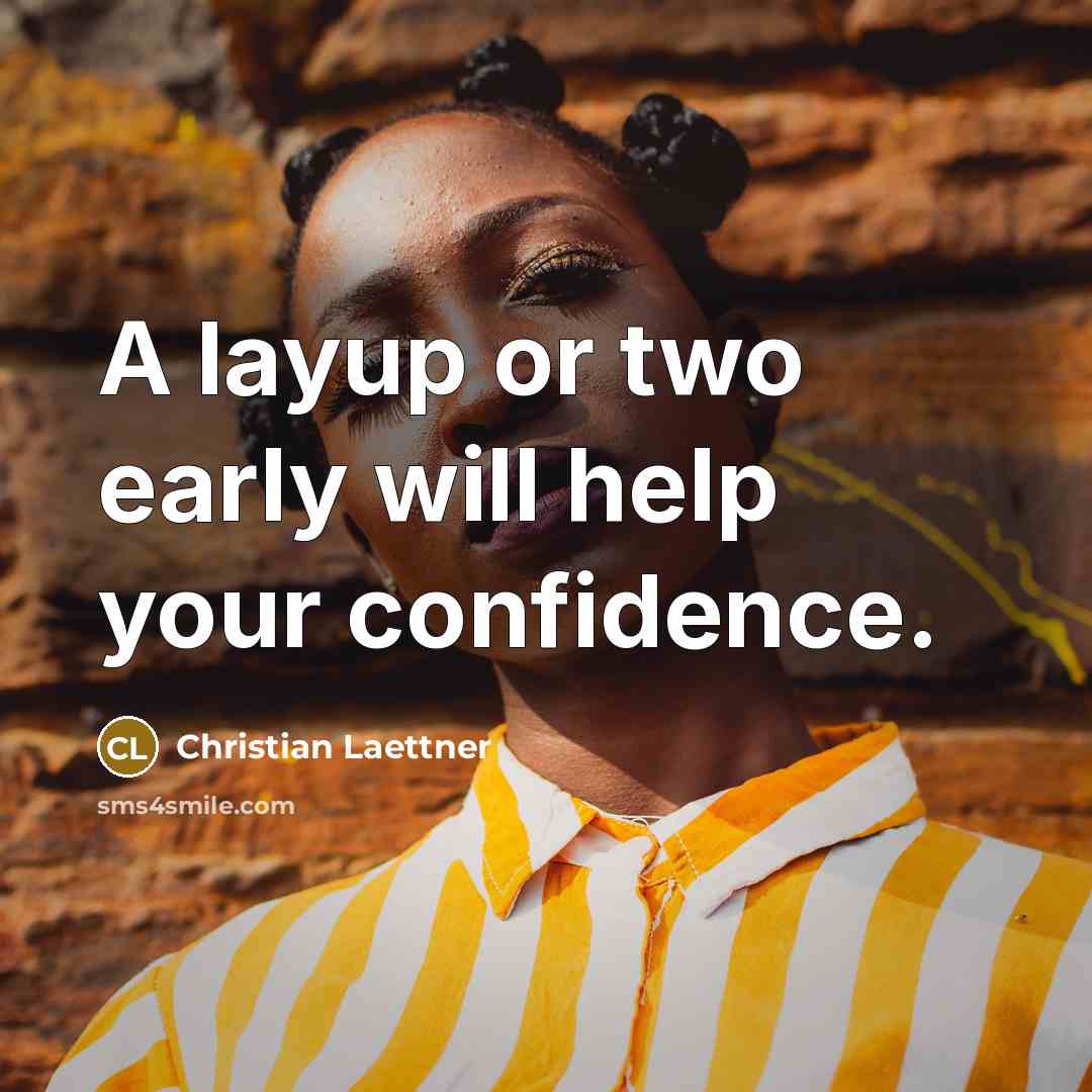 “A layup or two early will help your confidence.” quote by Christian Laettner