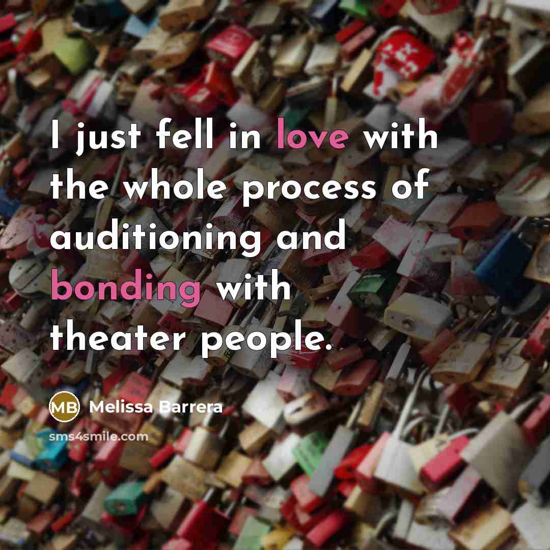 “I just fell in love with the whole process of auditioning and bonding with theater people.” quote by Melissa Barrera