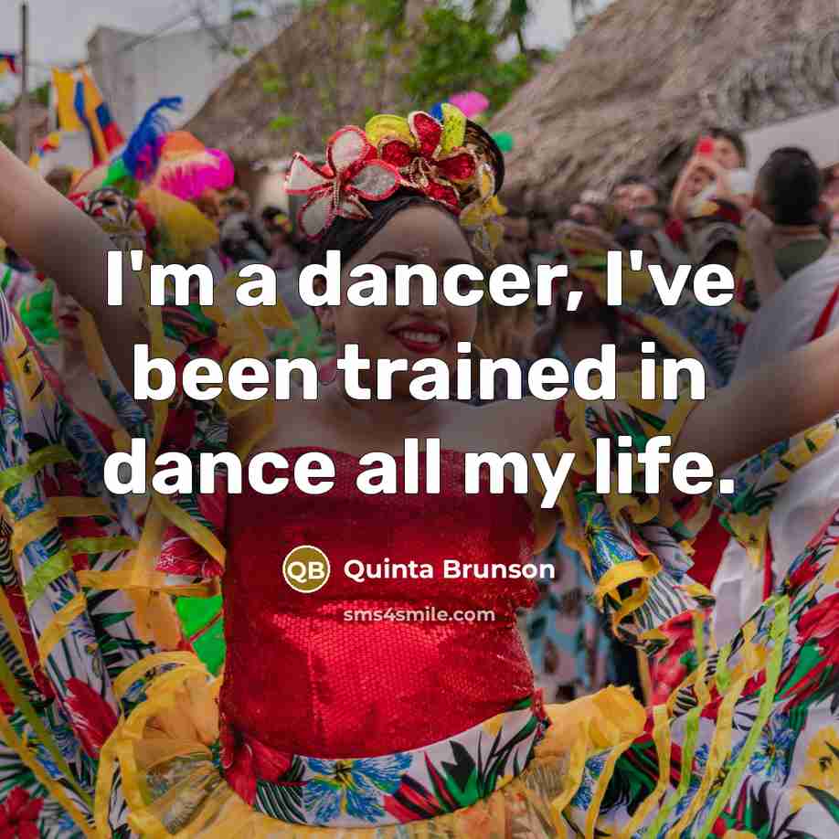 “I'm a dancer, I've been trained in dance all my life.” quote by Quinta Brunson