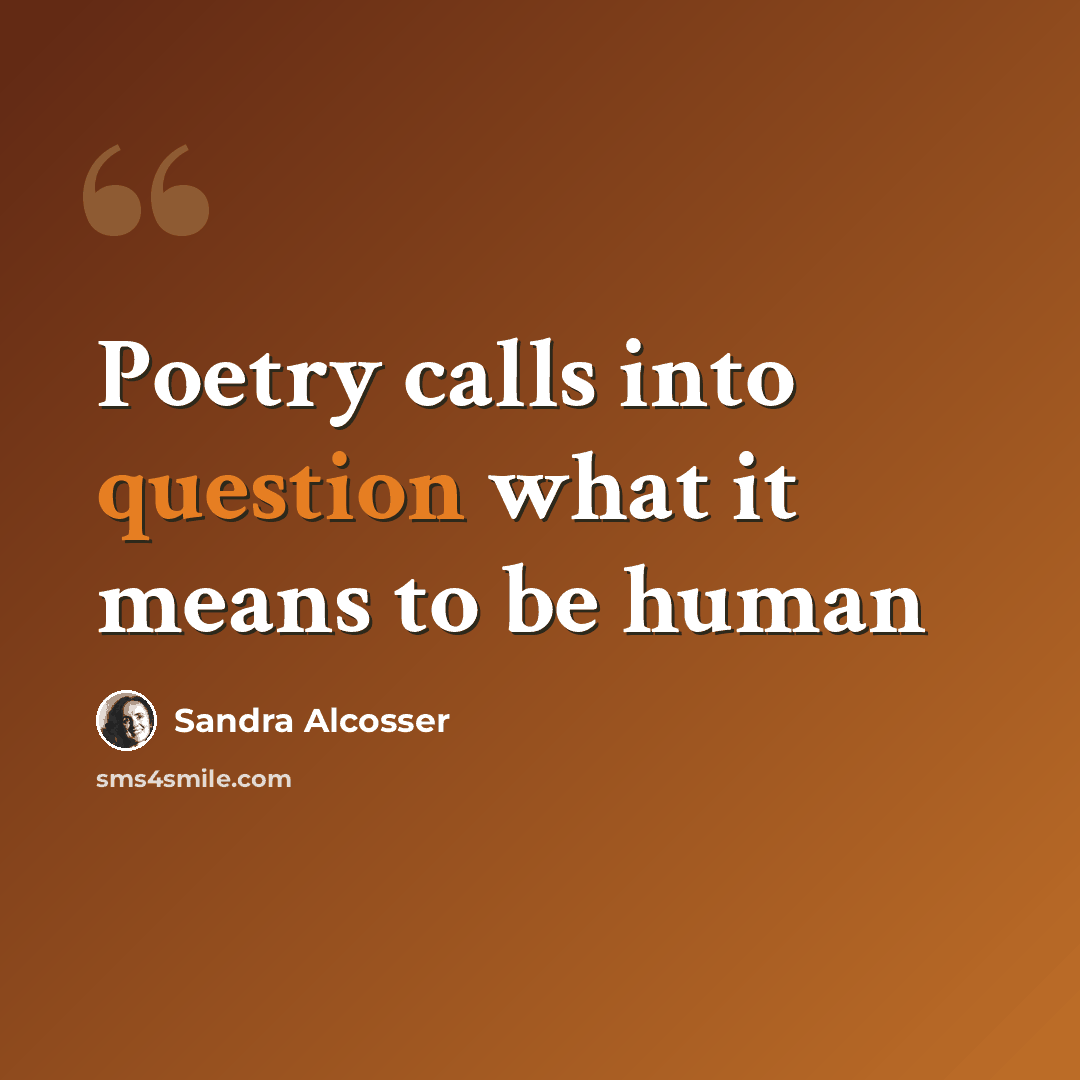 “Poetry calls into question what it means to be human” quote by Sandra Alcosser