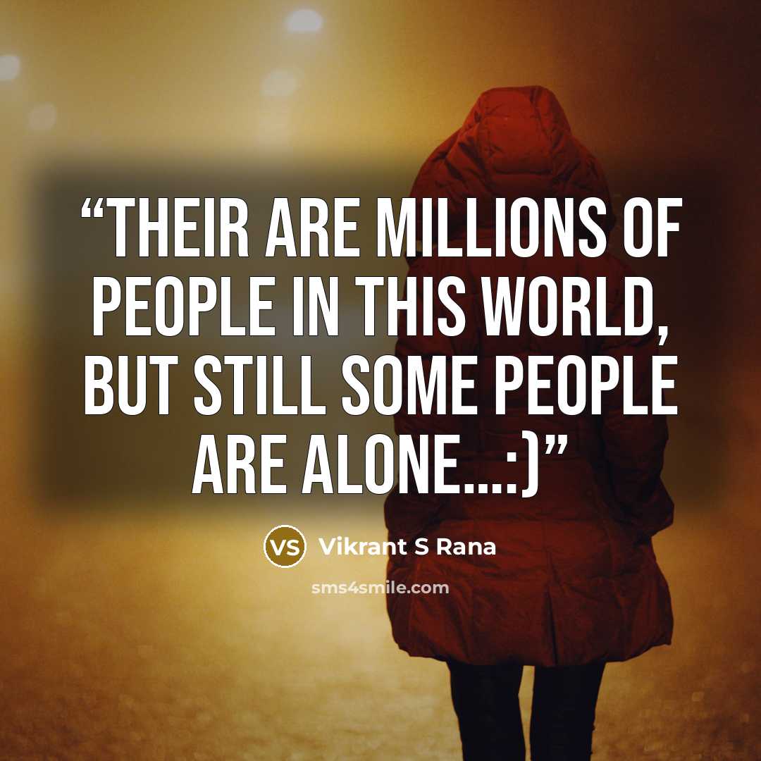“Their are millions of people in this world, but still some people are alone…:)” quote by Vikrant S Rana