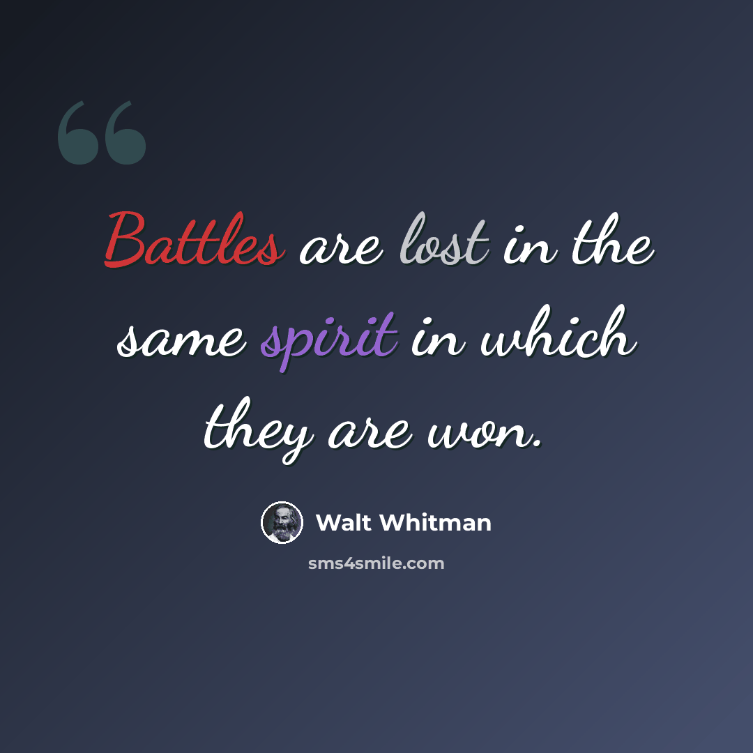 “Battles are lost in the same spirit in which they are won.” quote by Walt Whitman