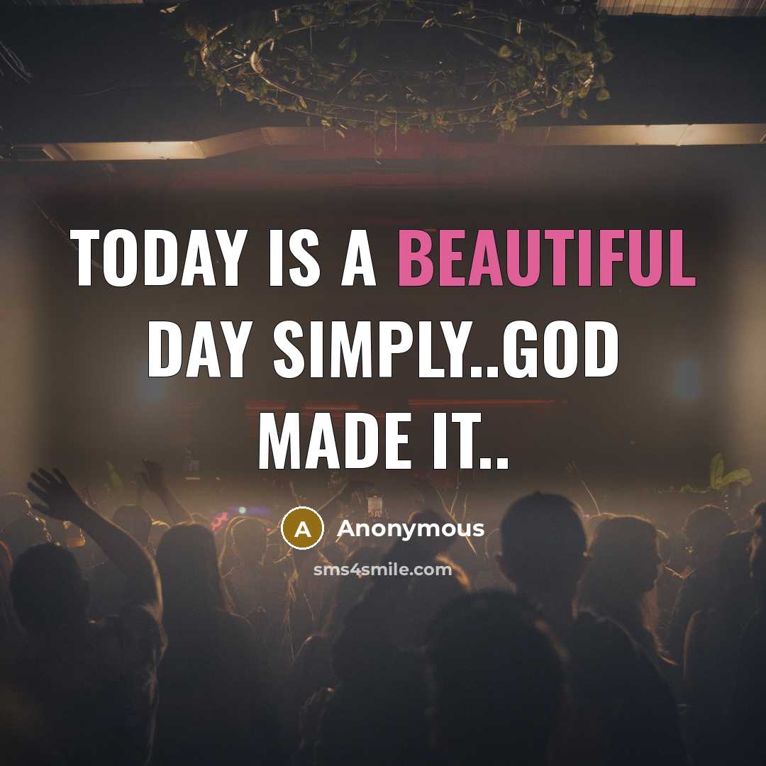 “Today is a beautiful day simply..God made it..” quote by Anonymous