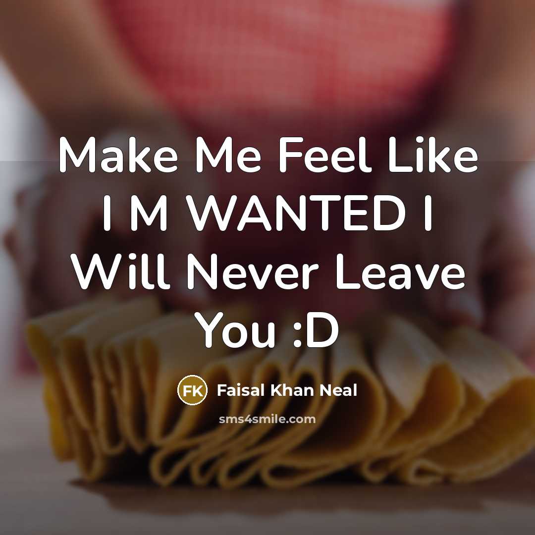 “Make Me Feel Like I M WANTED I Will Never Leave You :D” quote by Faisal Khan Neal