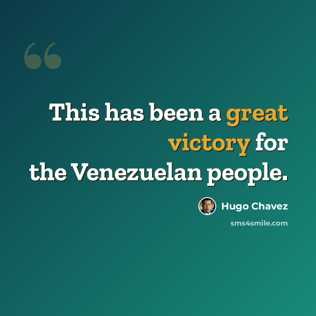 “This has been a great victory for the Venezuelan people.” quote by Hugo Chavez