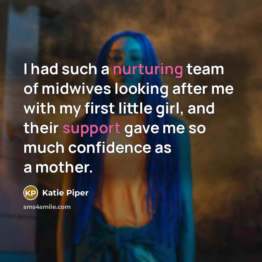 “I had such a nurturing team of midwives looking after me with my first little girl, and their support gave me so much confidence as a mother.” quote by Katie Piper