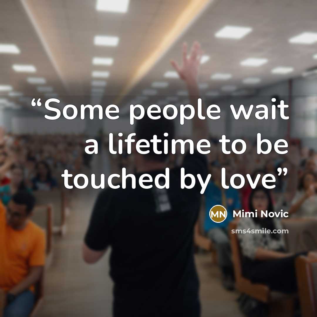 “Some people wait a lifetime to be touched by love” quote by Mimi Novic