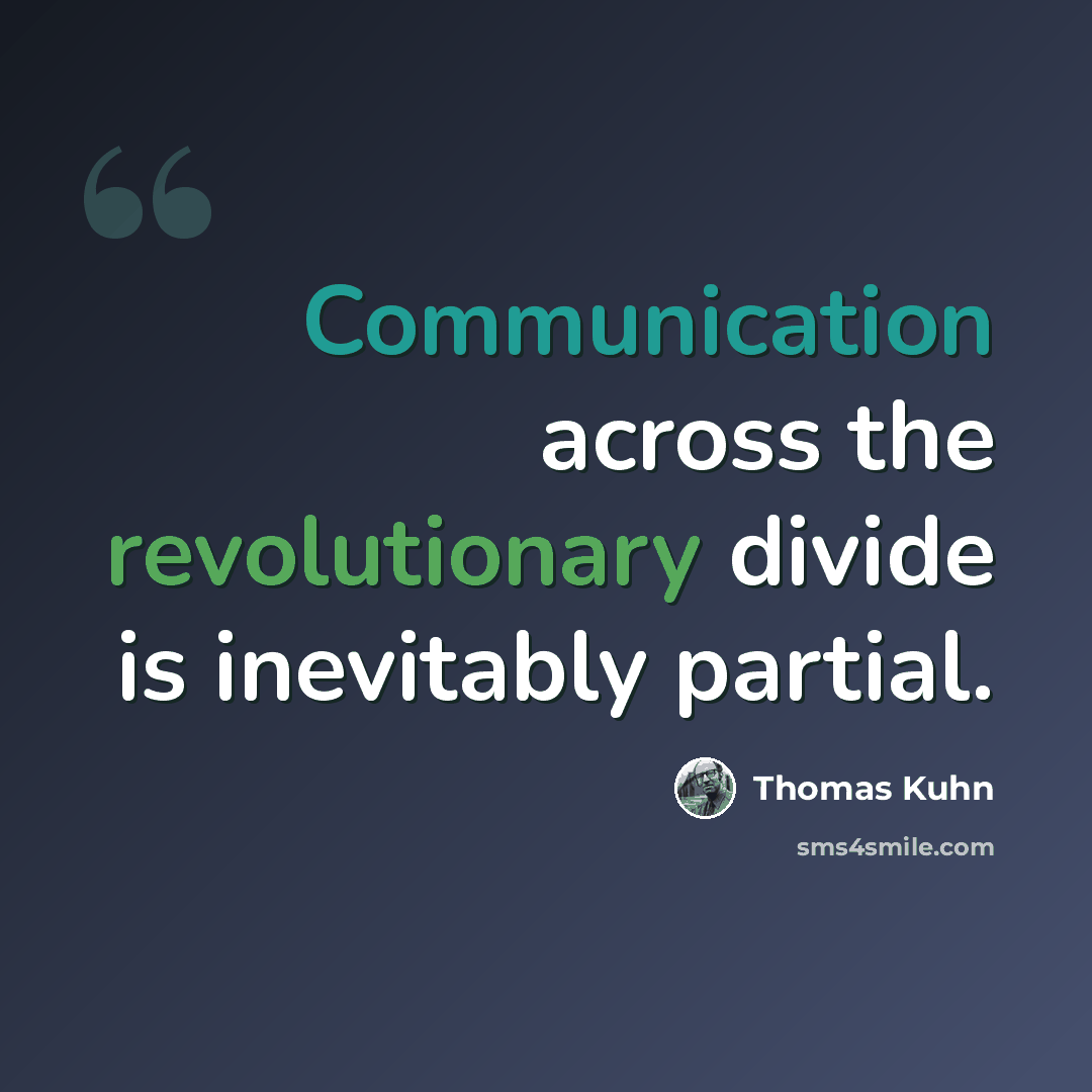 “Communication across the revolutionary divide is inevitably partial.” quote by Thomas Kuhn