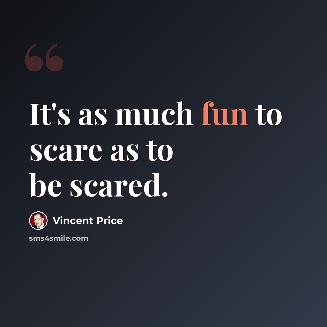 “It's as much fun to scare as to be scared.” quote by Vincent Price