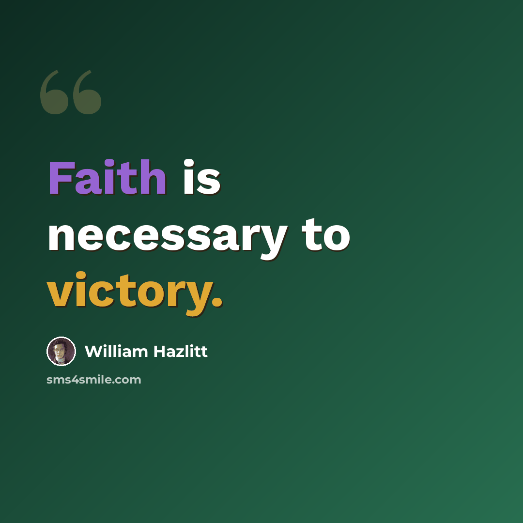 “Faith is necessary to victory.” quote by William Hazlitt