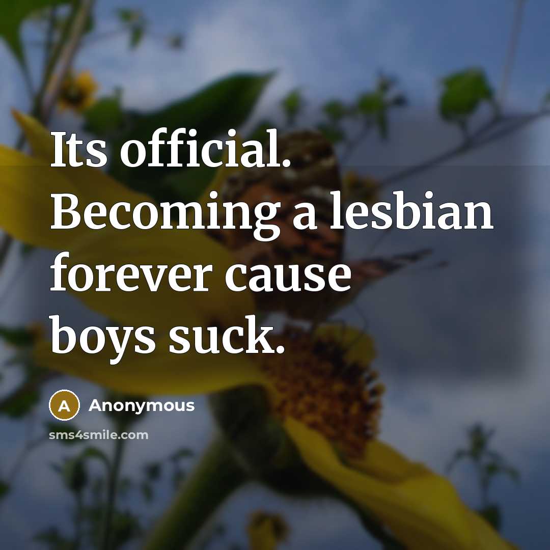 “Its official. Becoming a lesbian forever cause boys suck.” quote by Anonymous
