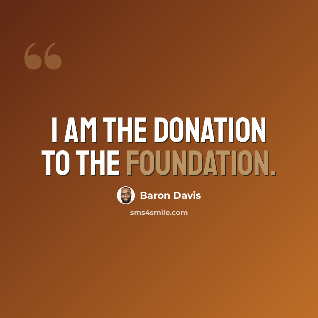 “I am the donation to the foundation.” quote by Baron Davis