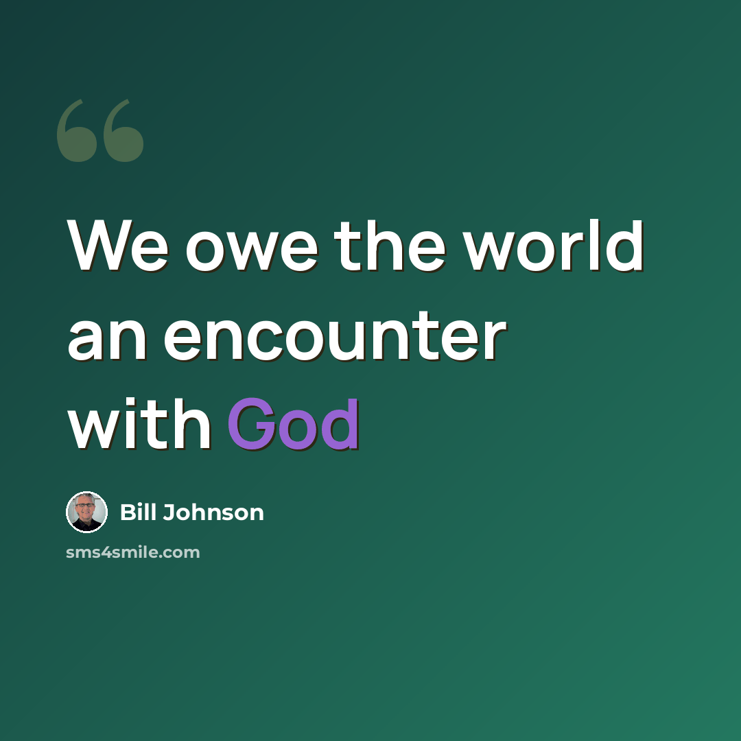 “We owe the world an encounter with God” quote by Bill Johnson