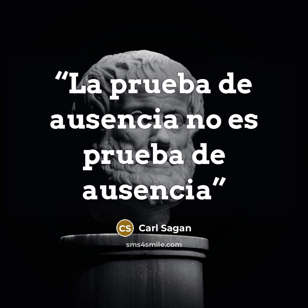 “La prueba de ausencia no es prueba de ausencia” quote by Carl Sagan