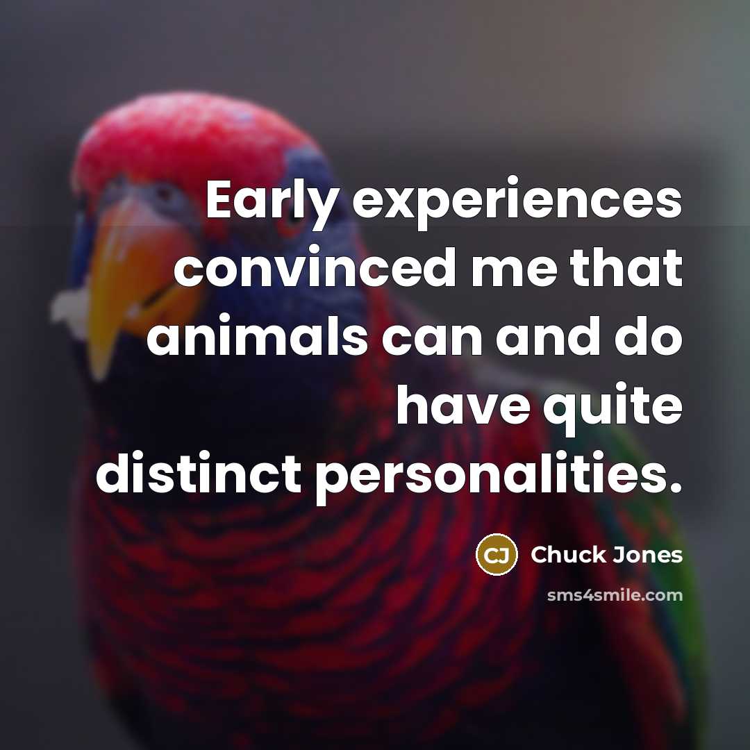 “Early experiences convinced me that animals can and do have quite distinct personalities.” quote by Chuck Jones