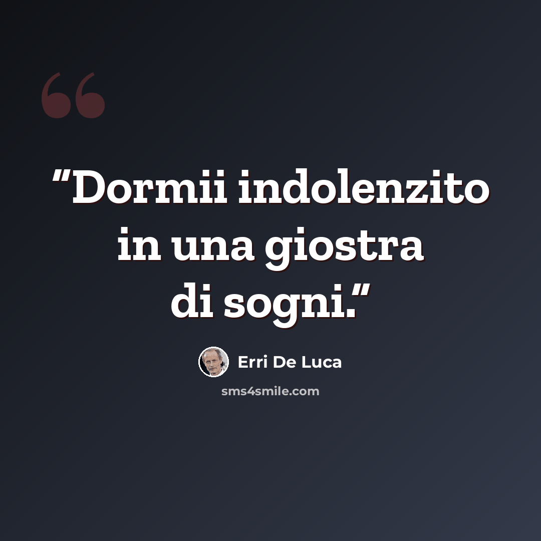 “Dormii indolenzito in una giostra di sogni.” quote by Erri De Luca
