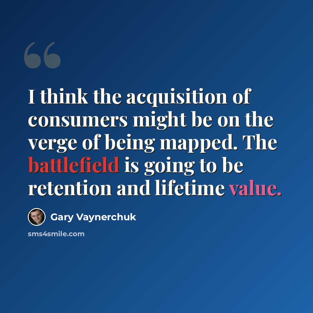 “I think the acquisition of consumers might be on the verge of being mapped. The battlefield is going to be retention and lifetime value.” quote by Gary Vaynerchuk