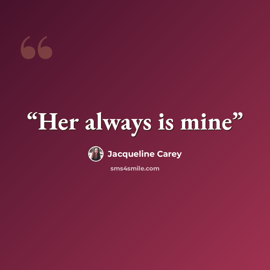 “Her always is mine” quote by Jacqueline Carey