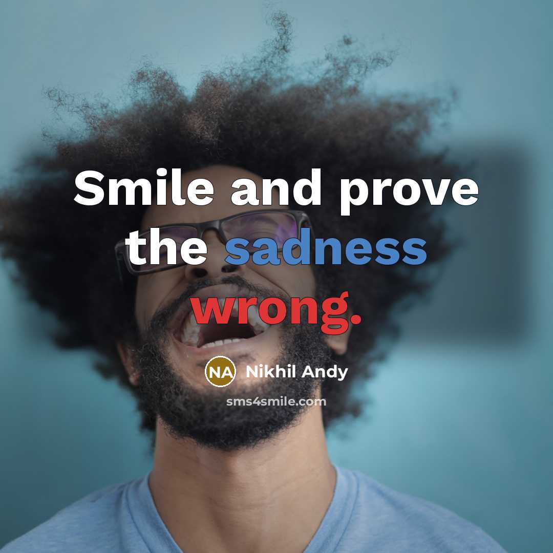 “Smile and prove the sadness wrong.” quote by Nikhil Andy