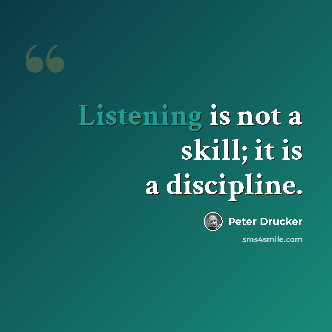 “Listening is not a skill; it is a discipline.” quote by Peter Drucker