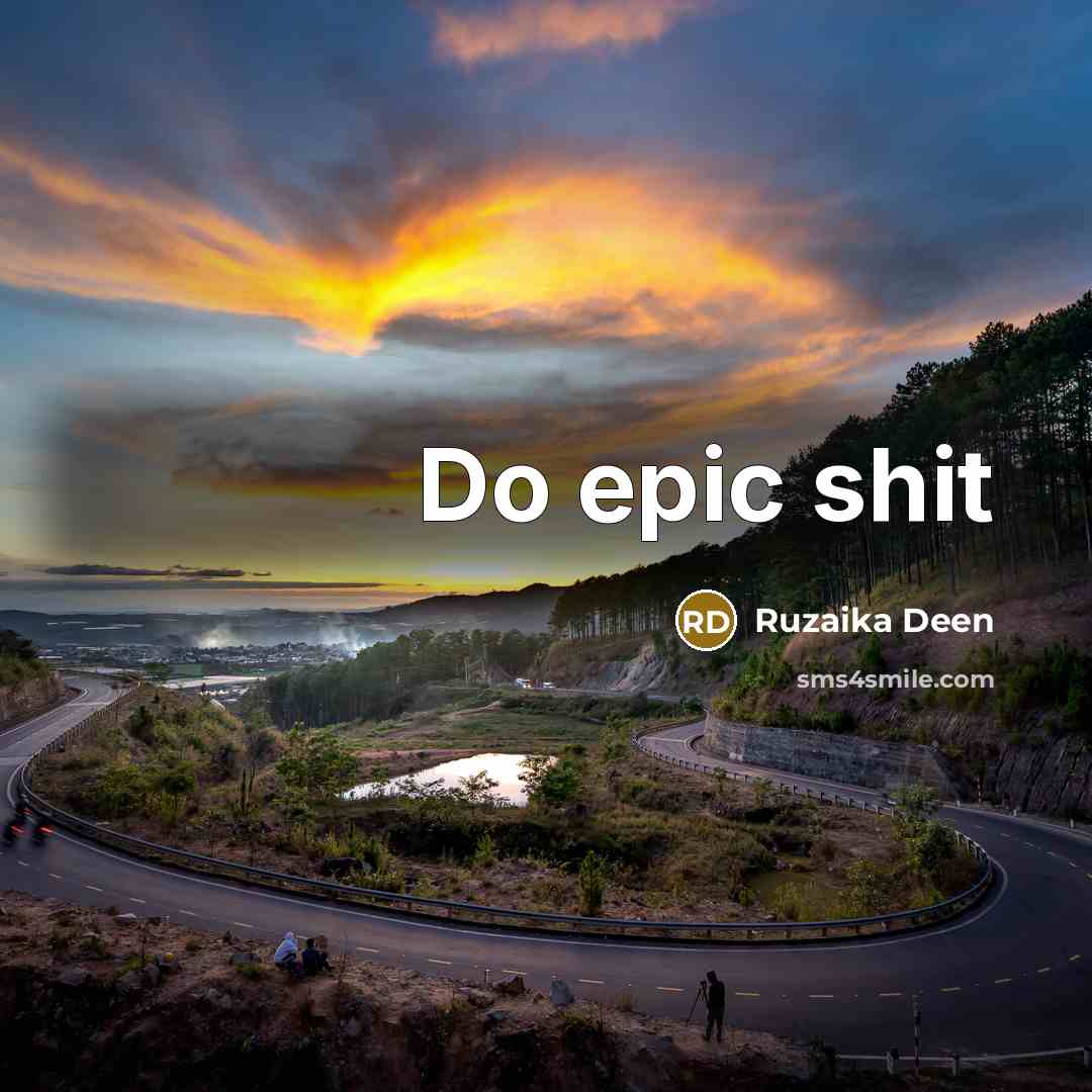 “Do epic shit” quote by Ruzaika Deen