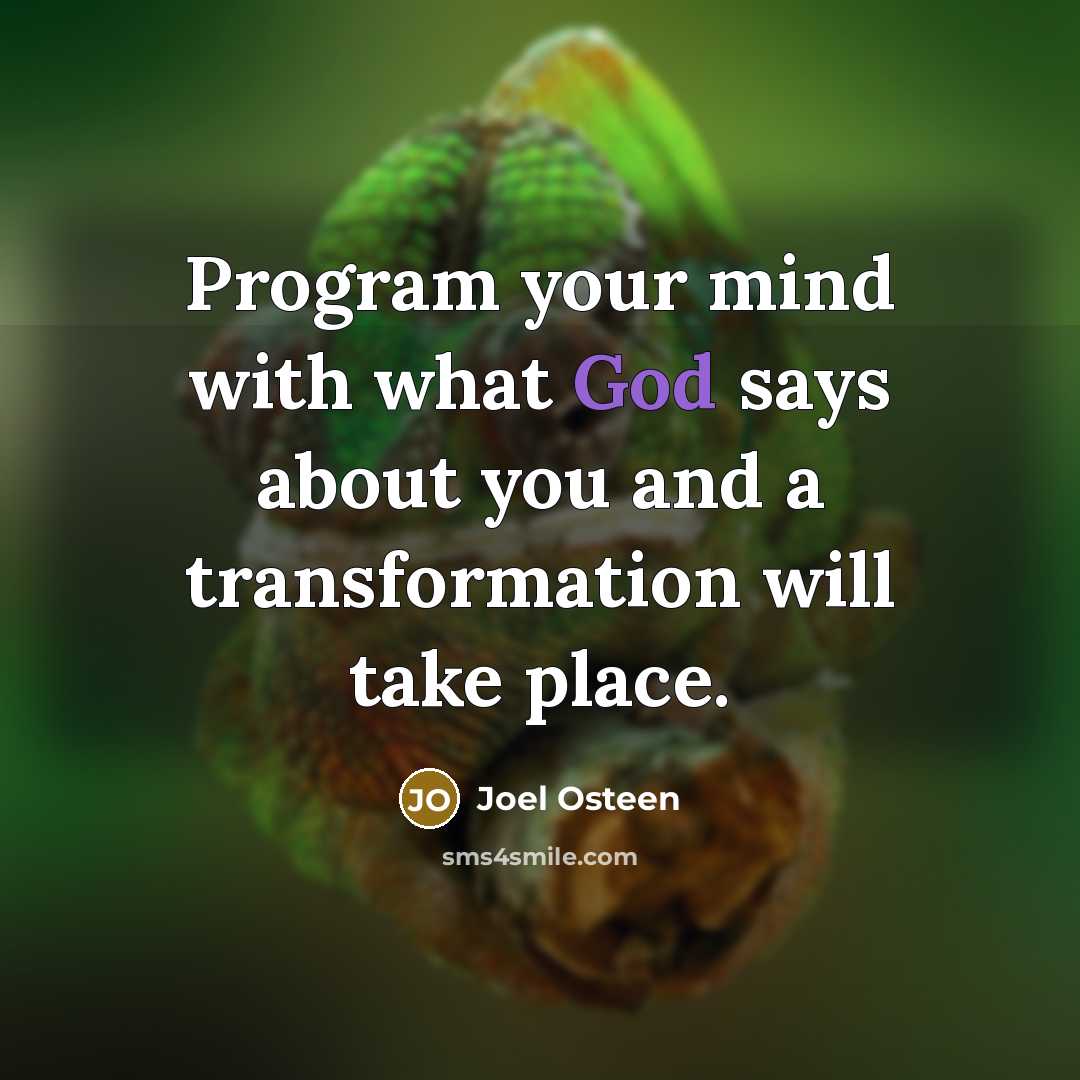 “Program your mind with what God says about you and a transformation will take place.” quote by Joel Osteen
