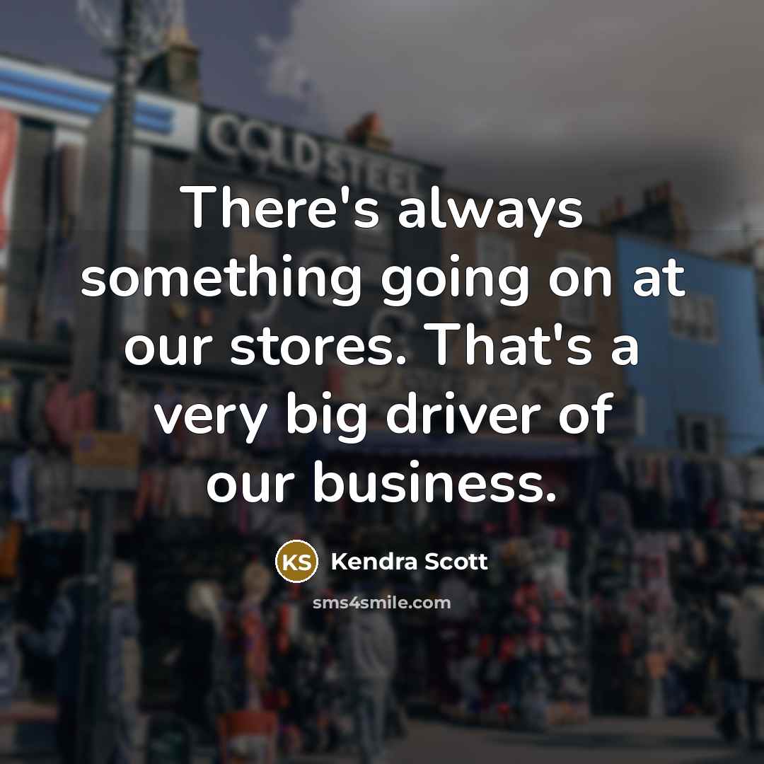 “There's always something going on at our stores. That's a very big driver of our business.” quote by Kendra Scott