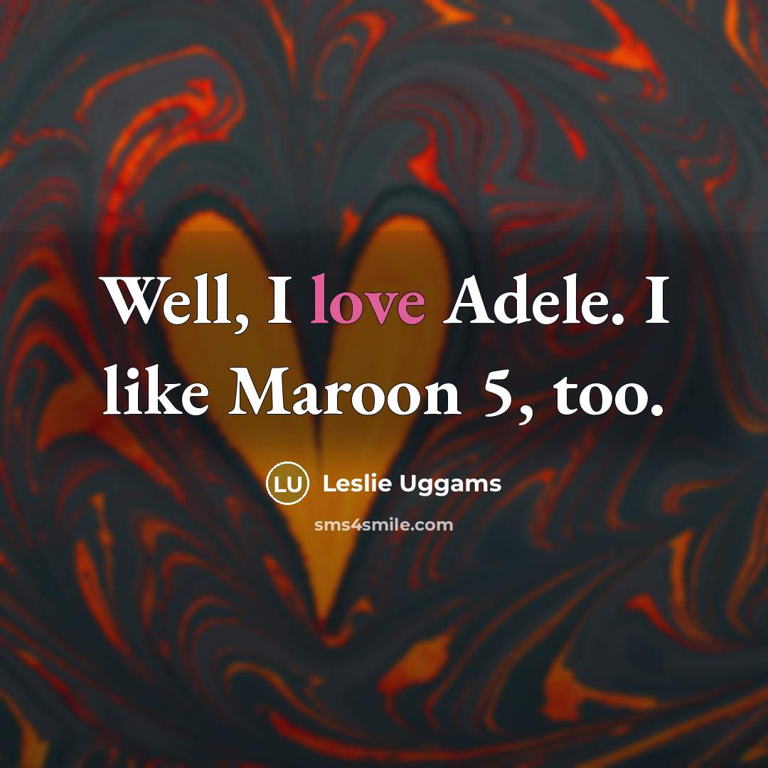 “Well, I love Adele. I like Maroon 5, too.” quote by Leslie Uggams
