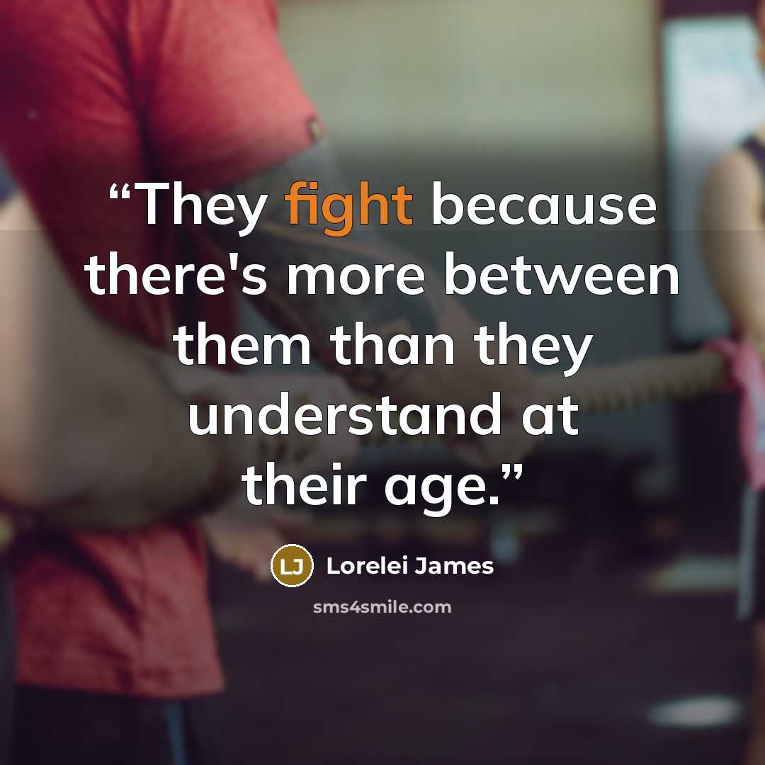 “They fight because there's more between them than they understand at their age.” quote by Lorelei James