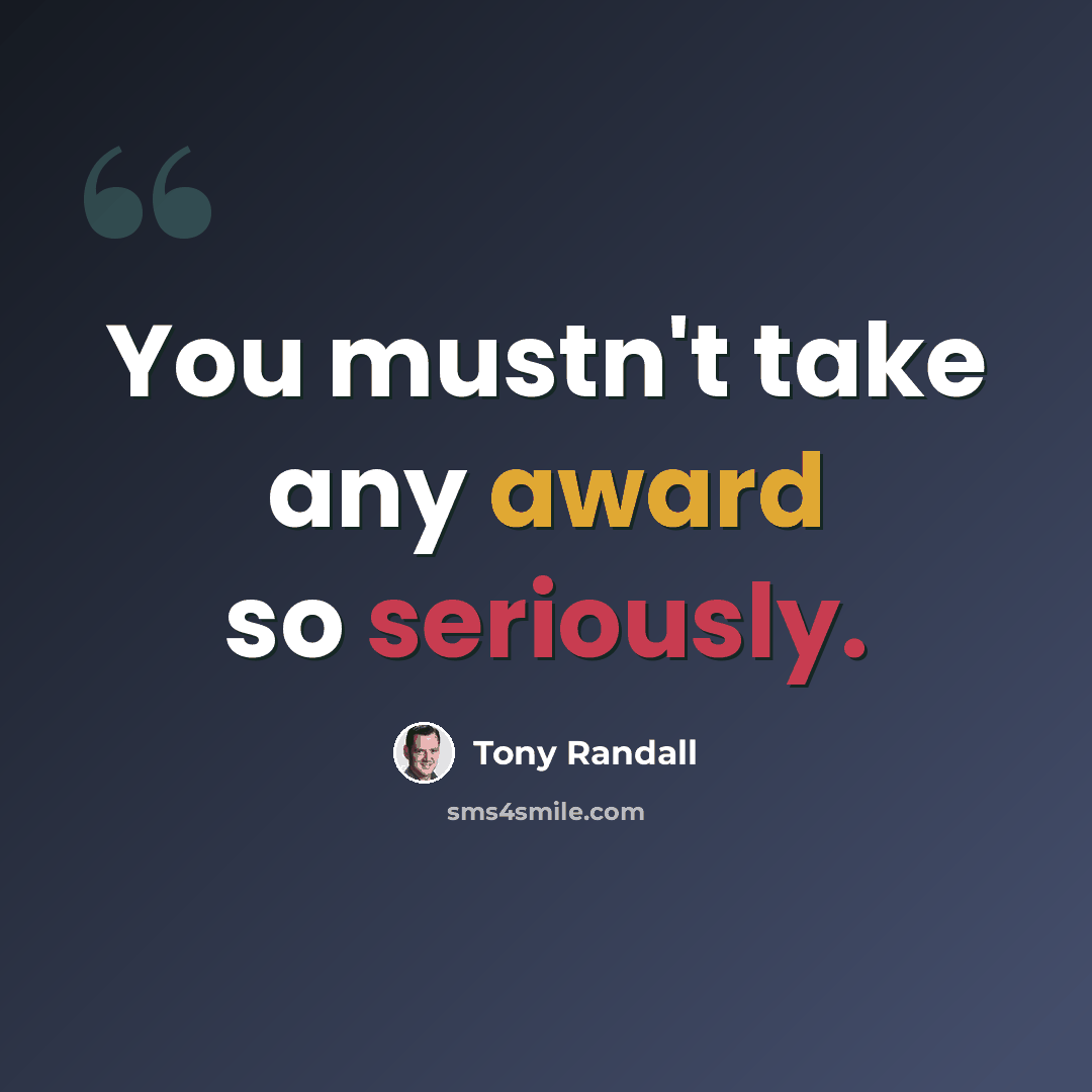 “You mustn't take any award so seriously.” quote by Tony Randall