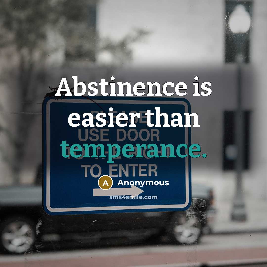 “Abstinence is easier than temperance.” quote by Anonymous