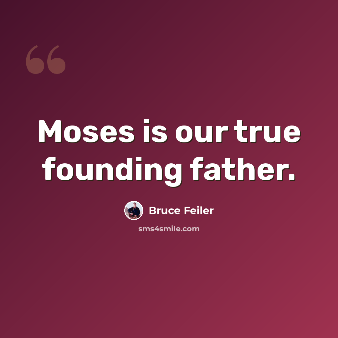 “Moses is our true founding father.” quote by Bruce Feiler