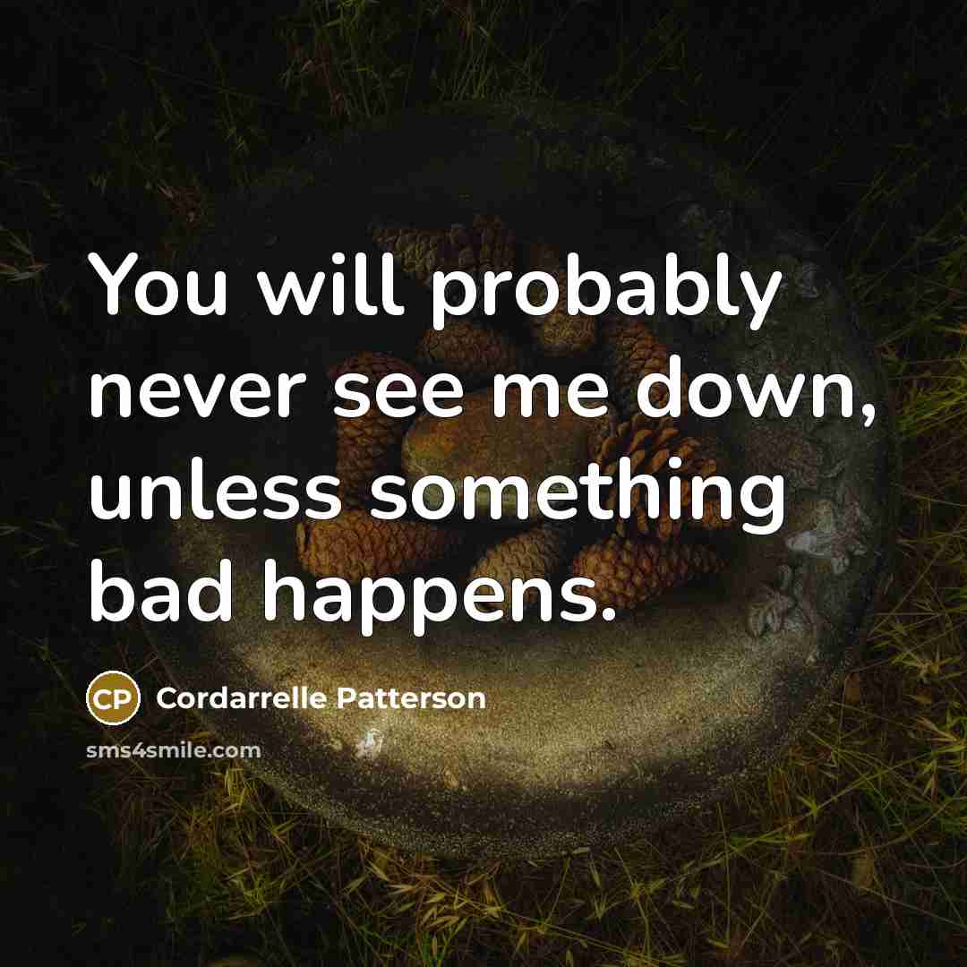 “You will probably never see me down, unless something bad happens.” quote by Cordarrelle Patterson