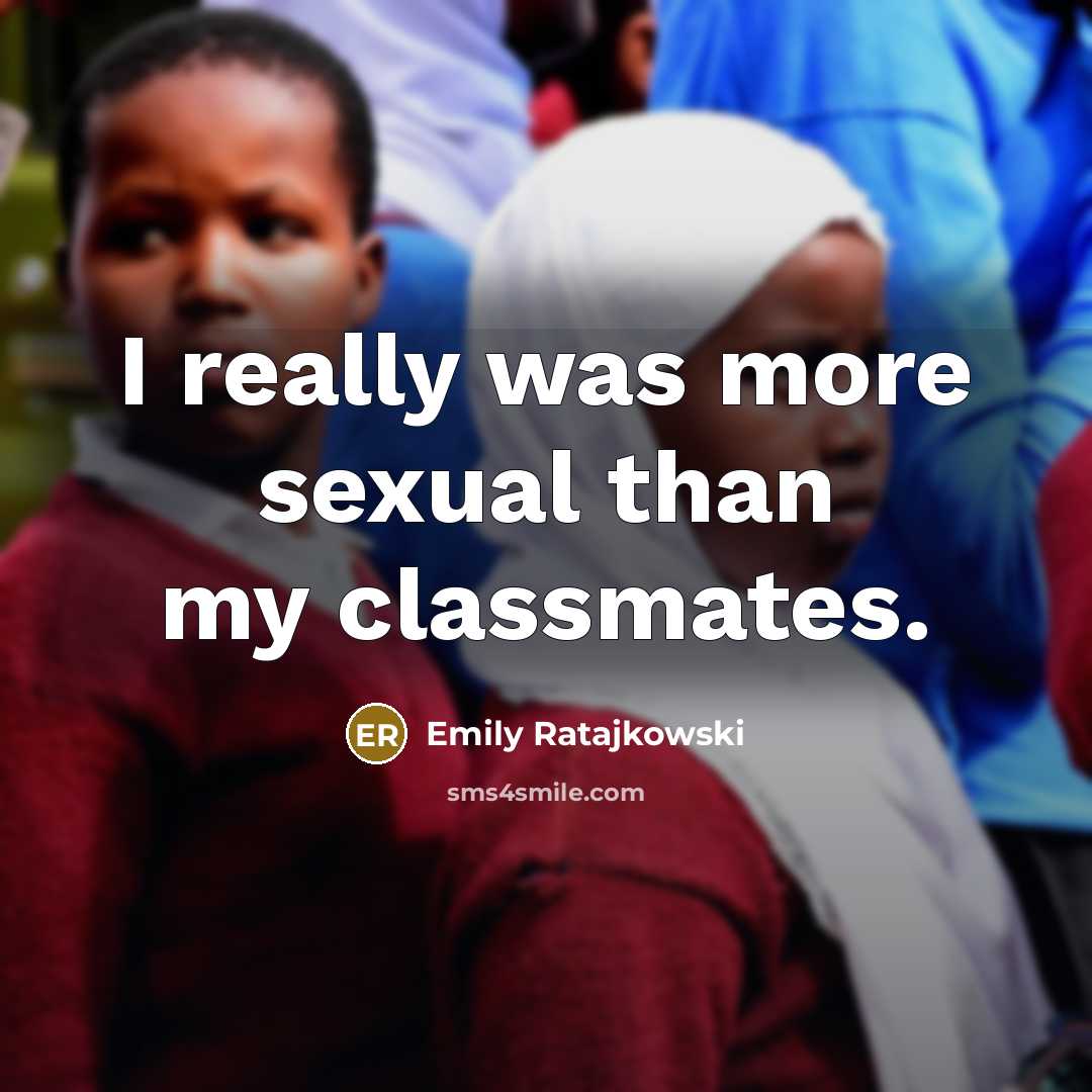 “I really was more sexual than my classmates.” quote by Emily Ratajkowski