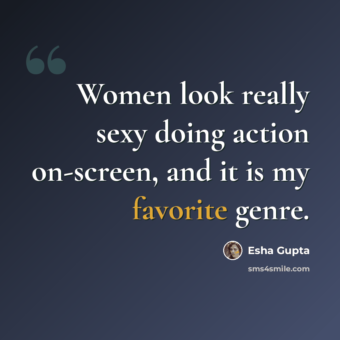 “Women look really sexy doing action on-screen, and it is my favorite genre.” quote by Esha Gupta