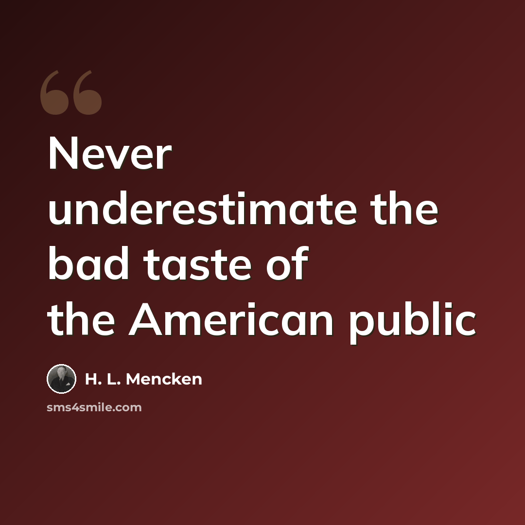 “Never underestimate the bad taste of the American public” quote by H. L. Mencken