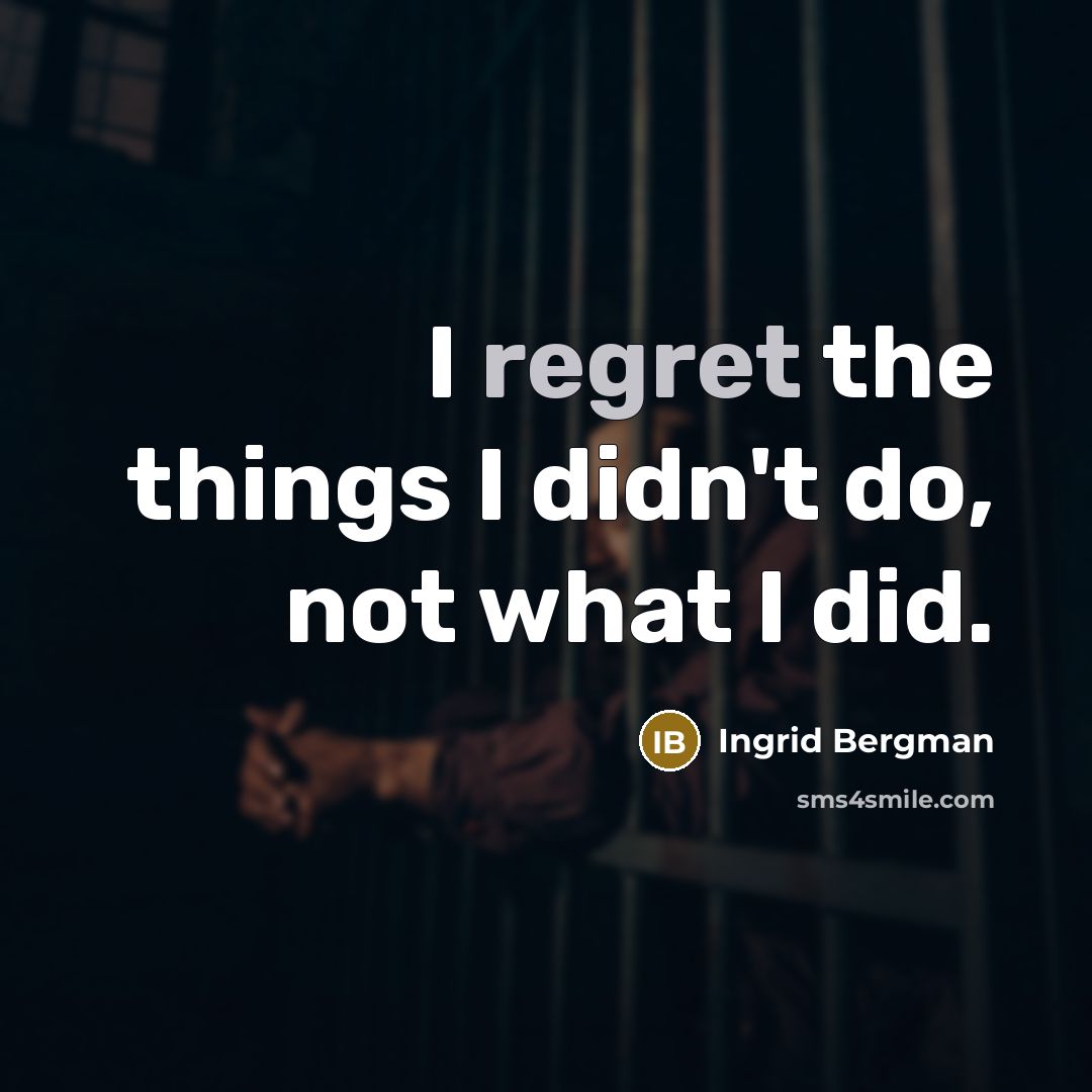 “I regret the things I didn't do, not what I did.” quote by Ingrid Bergman