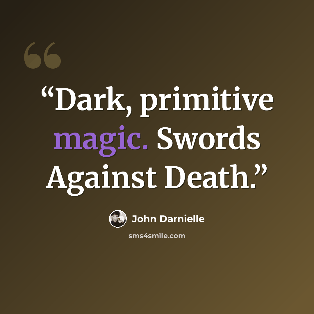 “Dark, primitive magic. Swords Against Death.” quote by John Darnielle