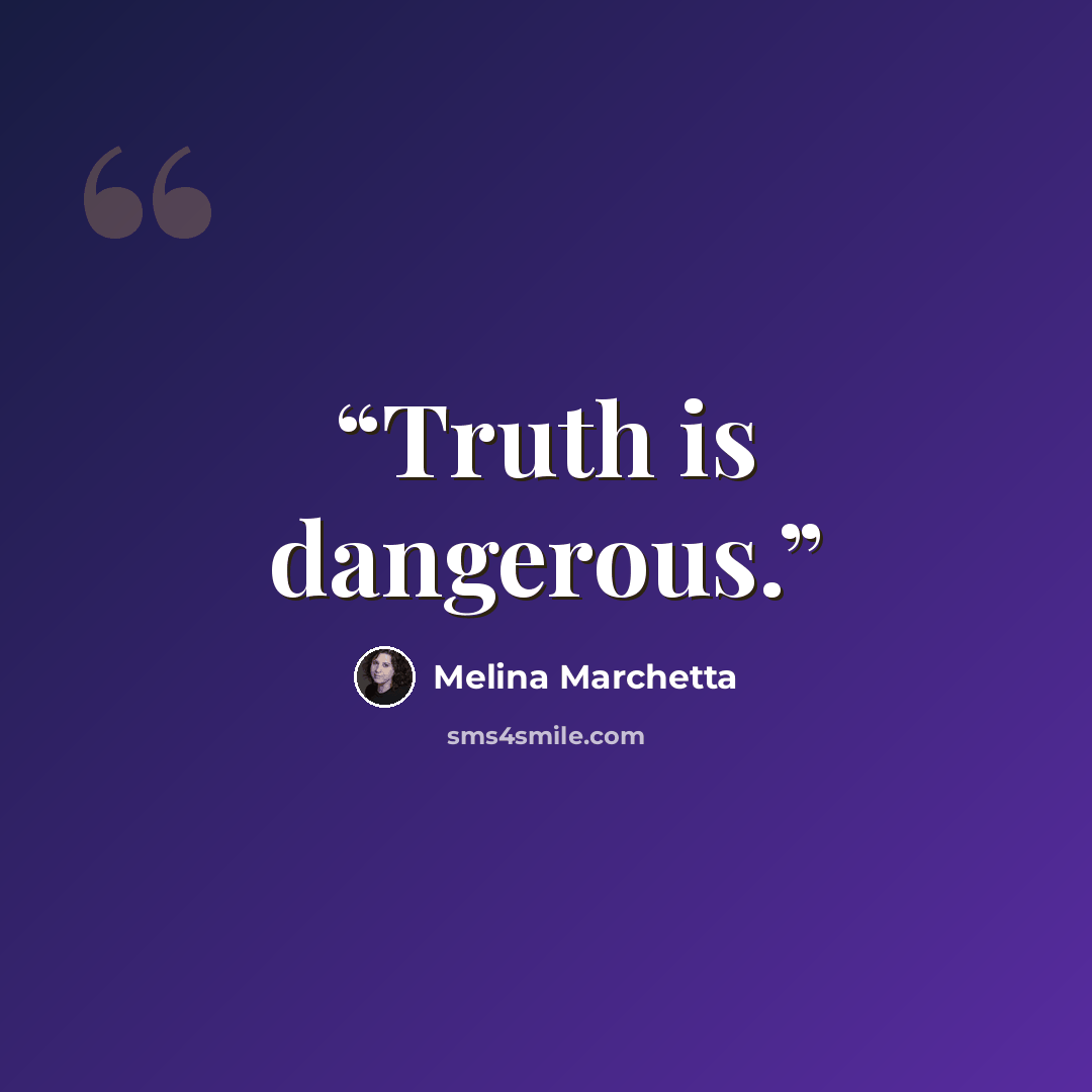 “Truth is dangerous.” quote by Melina Marchetta