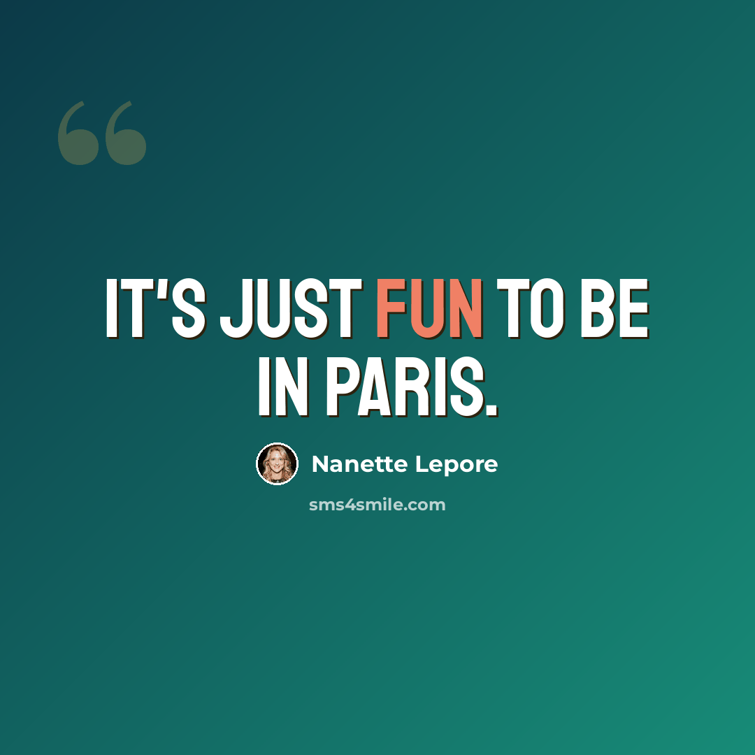 “It's just fun to be in Paris.” quote by Nanette Lepore