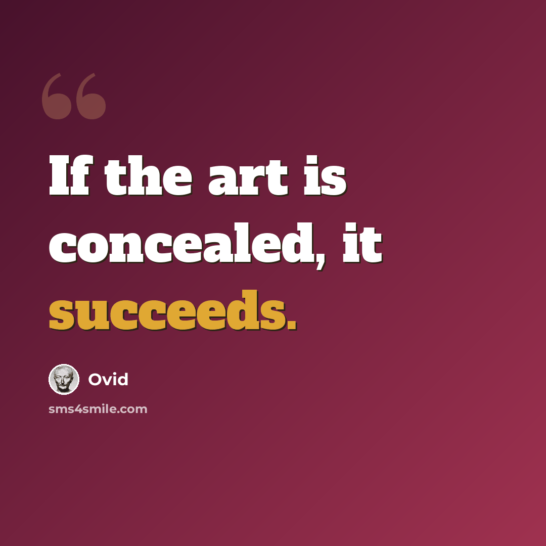 “If the art is concealed, it succeeds.” quote by Ovid