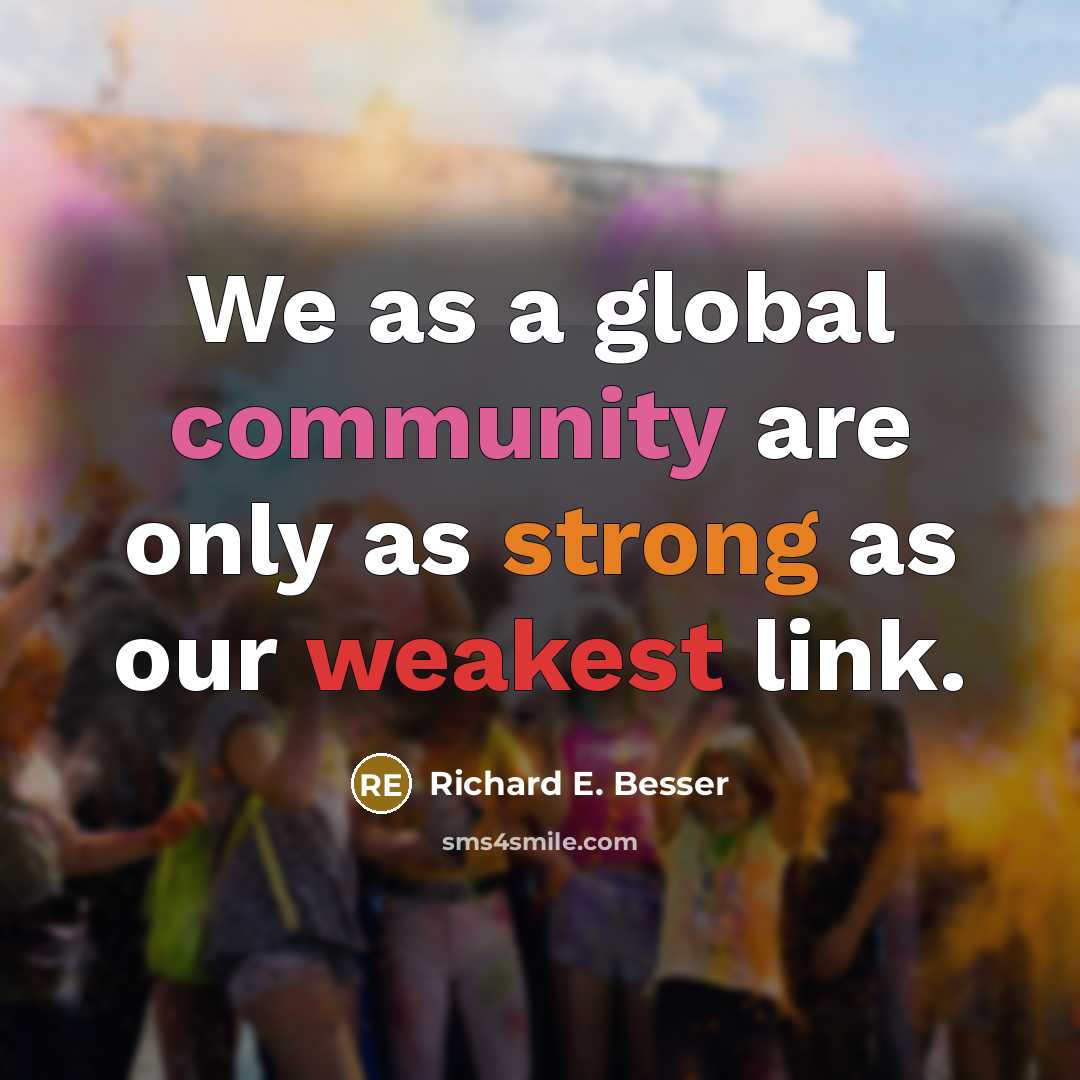 “We as a global community are only as strong as our weakest link.” quote by Richard E. Besser