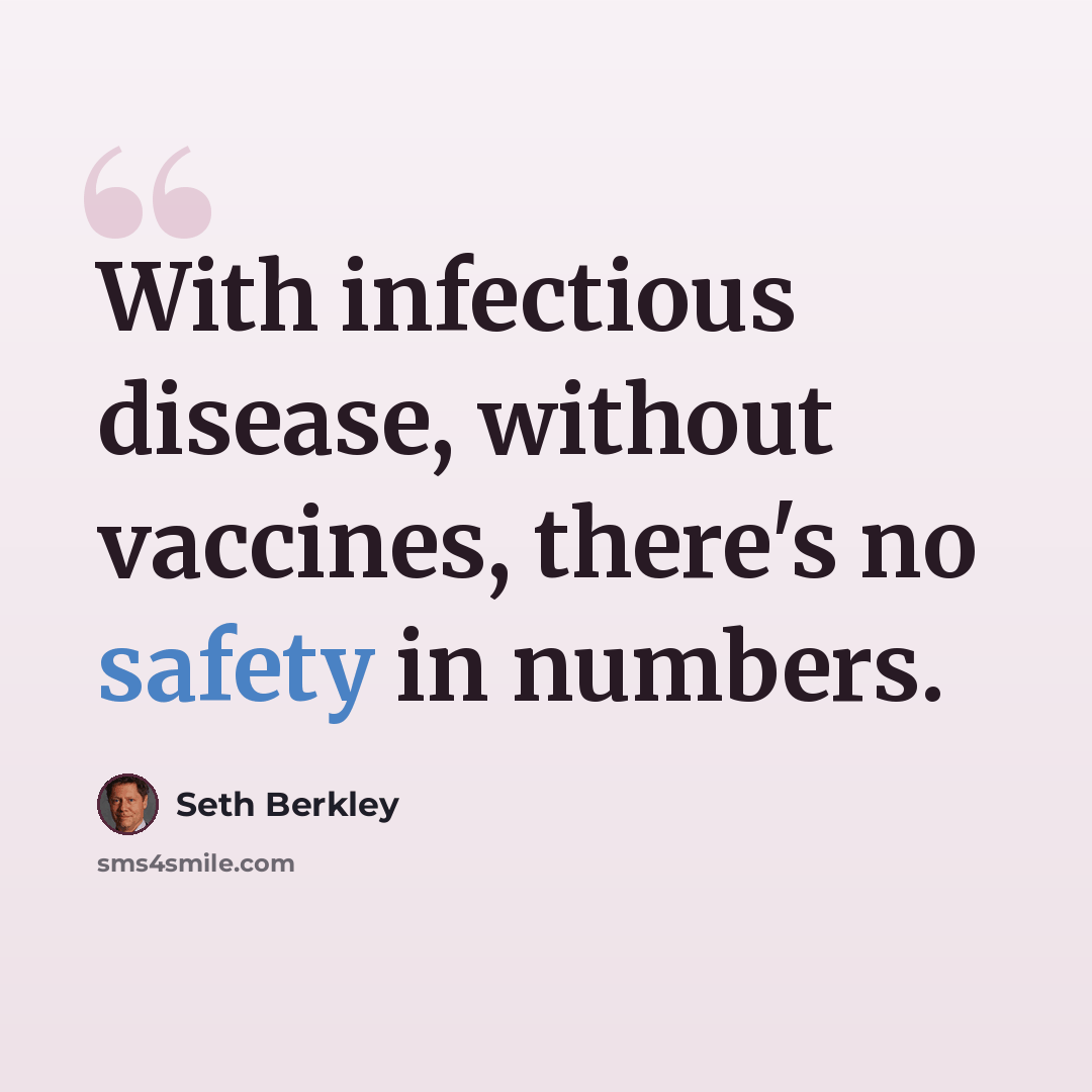 “With infectious disease, without vaccines, there's no safety in numbers.” quote by Seth Berkley