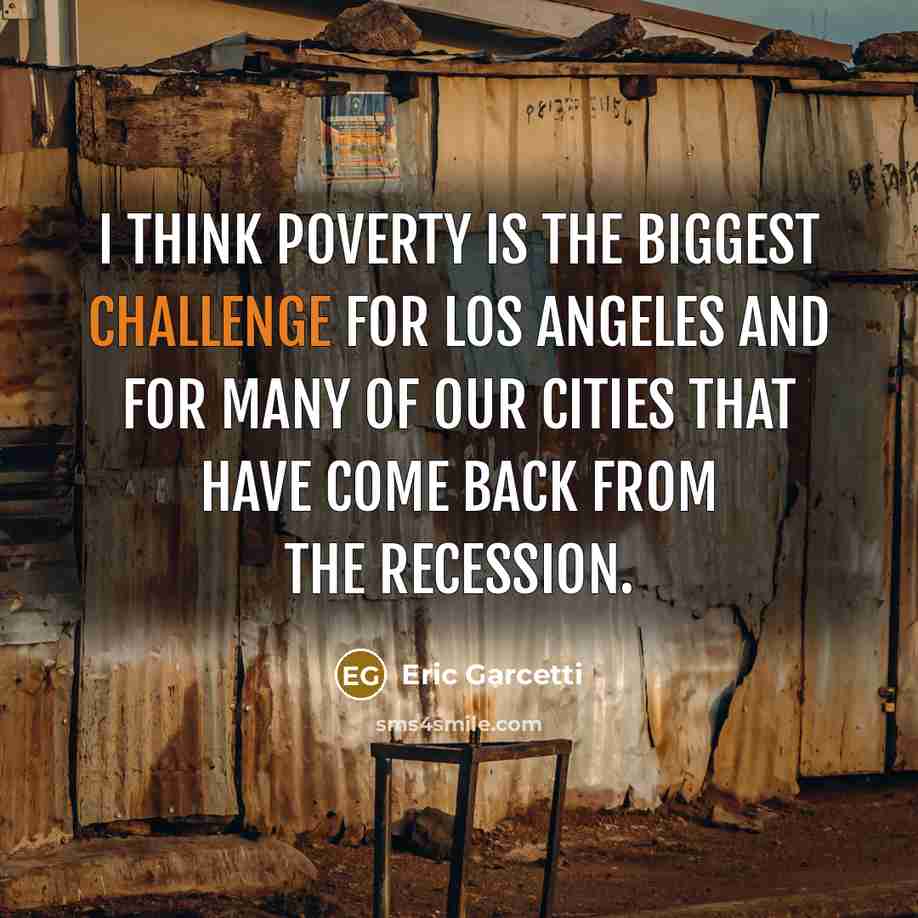 “I think poverty is the biggest challenge for Los Angeles and for many of our cities that have come back from the recession.” quote by Eric Garcetti