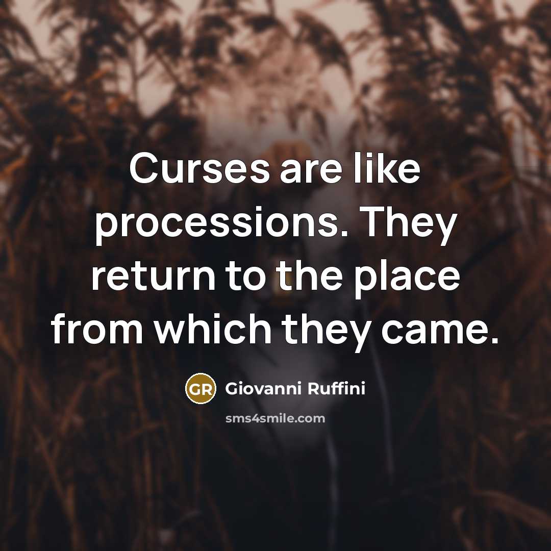 “Curses are like processions. They return to the place from which they came.” quote by Giovanni Ruffini
