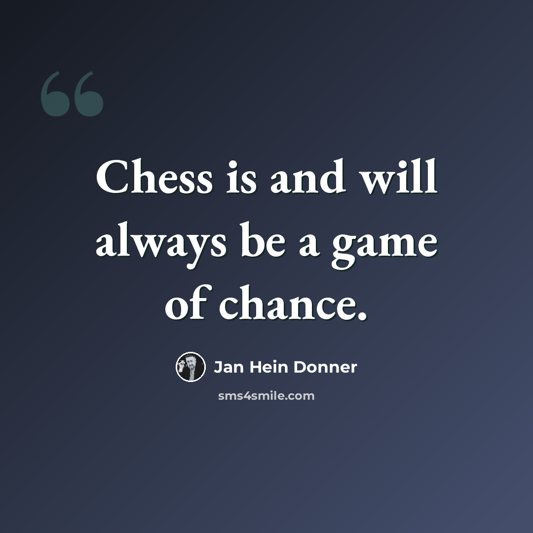 “Chess is and will always be a game of chance.” quote by Jan Hein Donner