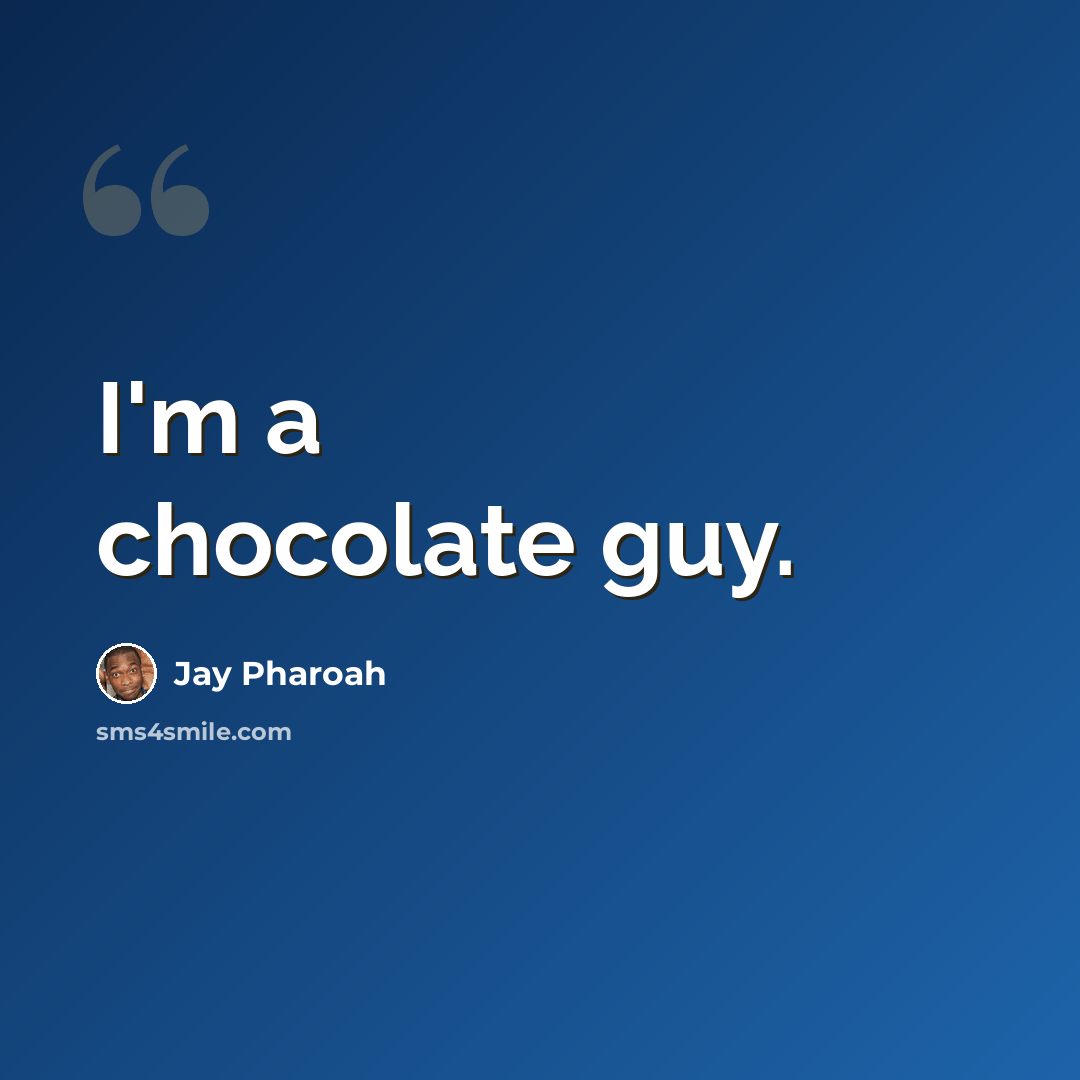 “I'm a chocolate guy.” quote by Jay Pharoah