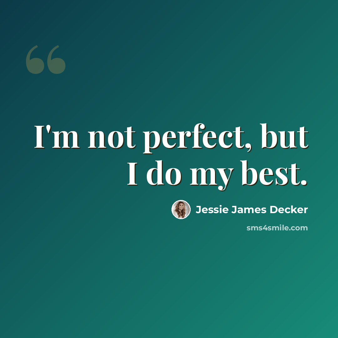 “I'm not perfect, but I do my best.” quote by Jessie James Decker