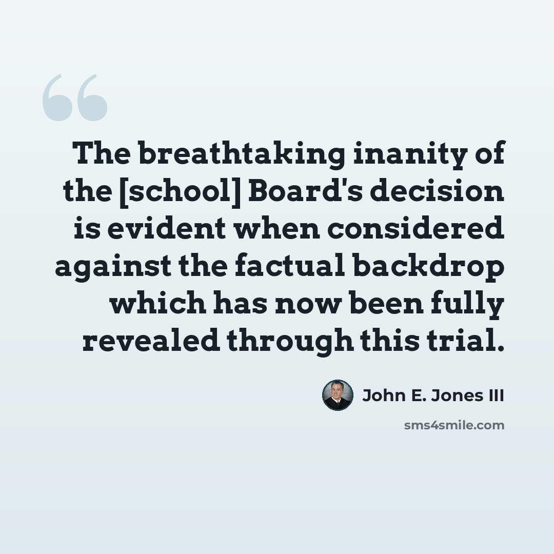 “The breathtaking inanity of the [school] Board's decision is evident when considered against the factual backdrop which has now been fully revealed through this trial.” quote by John E. Jones III
