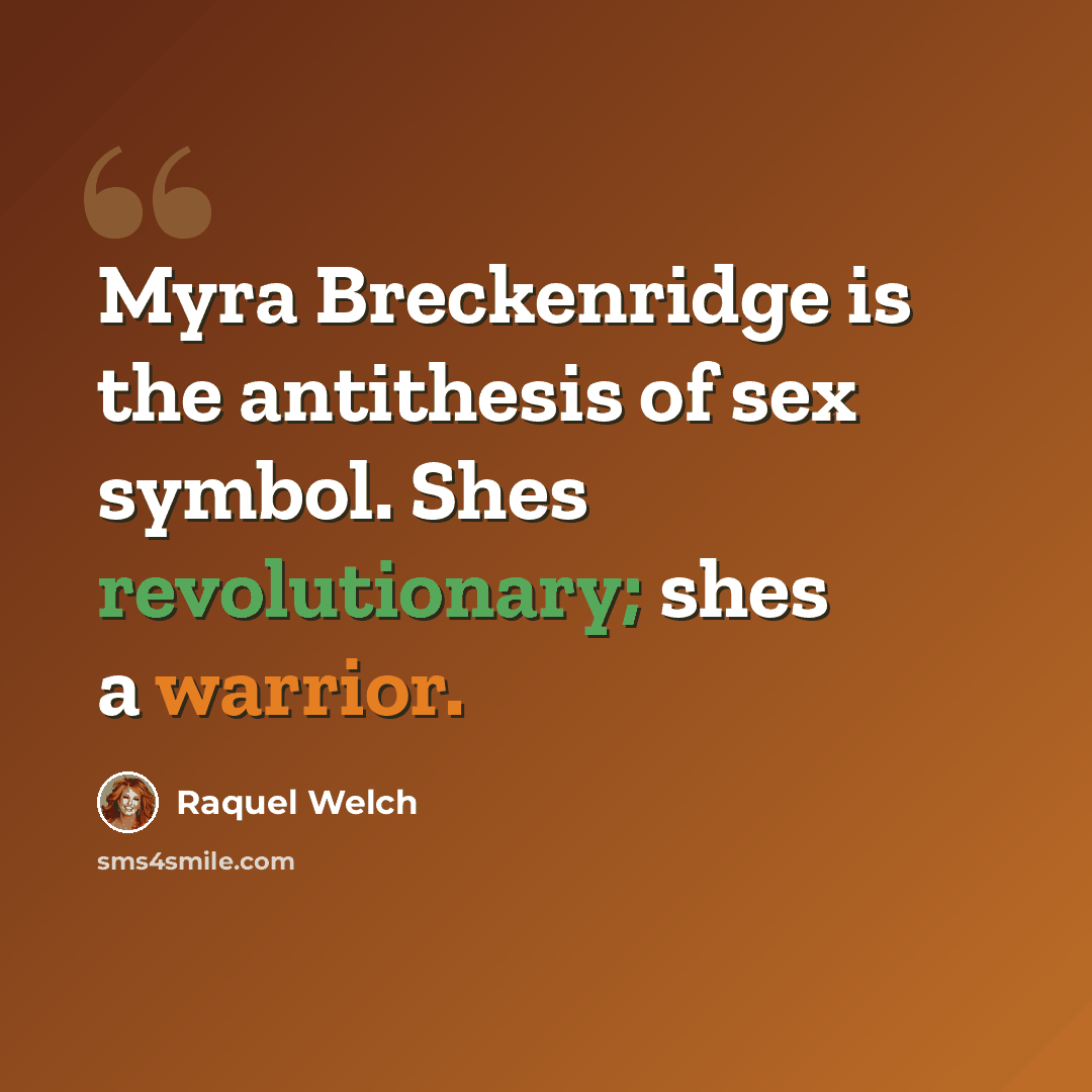 “Myra Breckenridge is the antithesis of sex symbol. Shes revolutionary; shes a warrior.” quote by Raquel Welch